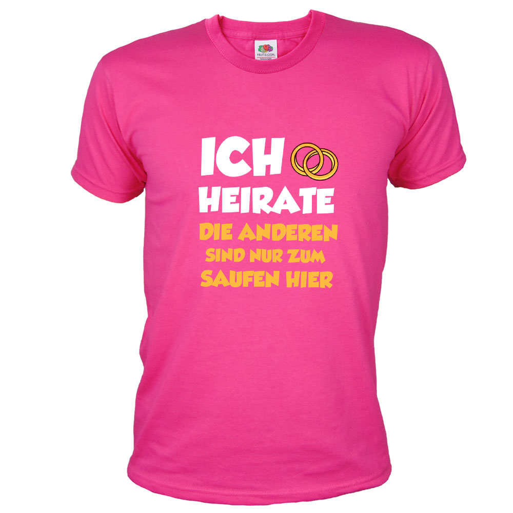 T-Shirt "Ich heirate - die anderen sind nur zum Saufen hier" - Pink
