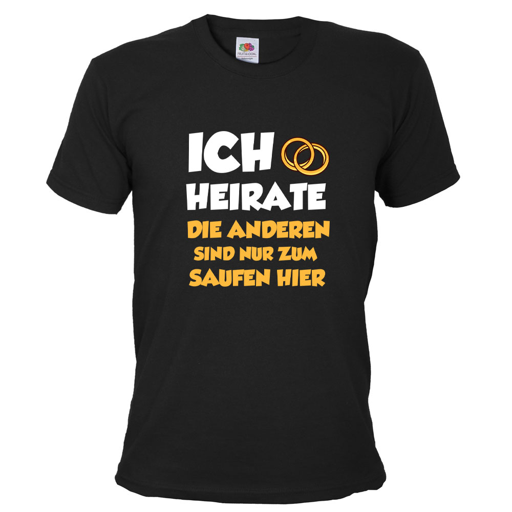 T-Shirt Ich heirate - die anderen sind nur zum Saufen hier - Schwarz