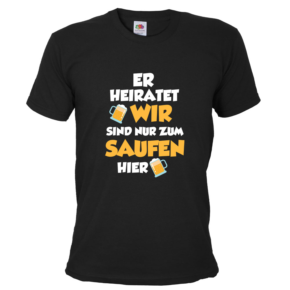 JGA-Spruch-Shirt für Herren - Er heiratet wir sind nur zum Saufen hier