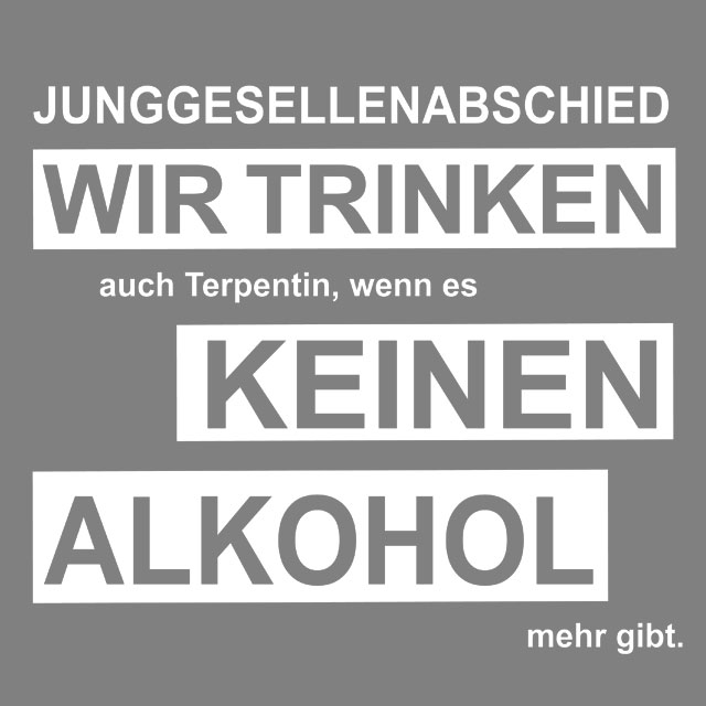 JGA-Trinkspruch: Wir trinken auch Terpentin, wenn es keinen Alkohol mehr gibt